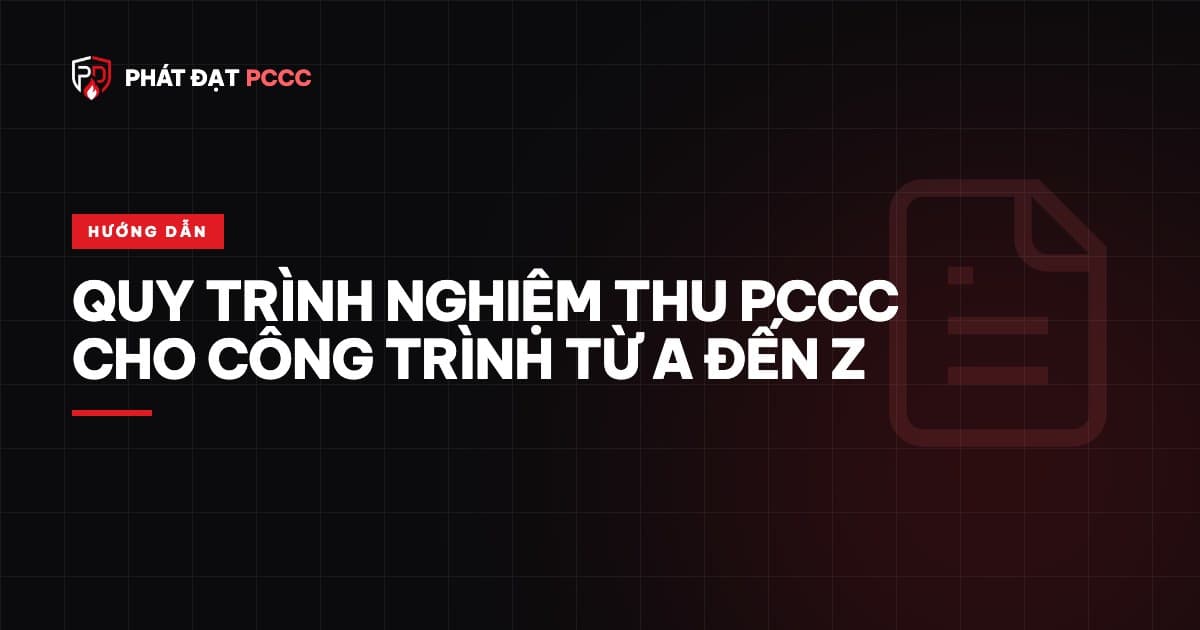 Quy trình nghiệm thu PCCC cho công trình từ A đến Z